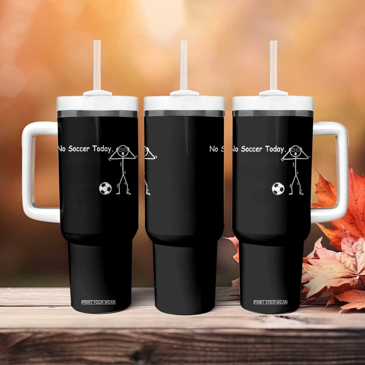 No Soccer Today Tumbler With Handle Funny Sport Lovers Gift TS12 Print Your Wear