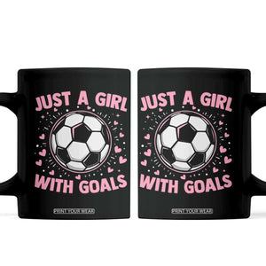 Just A Girl With Goals Coffee Mug Soccer Player Girl TS12 Black Print Your Wear