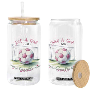 Just A Girl With Goals Glass Can Soccer Gift For Her TS12 Print Your Wear