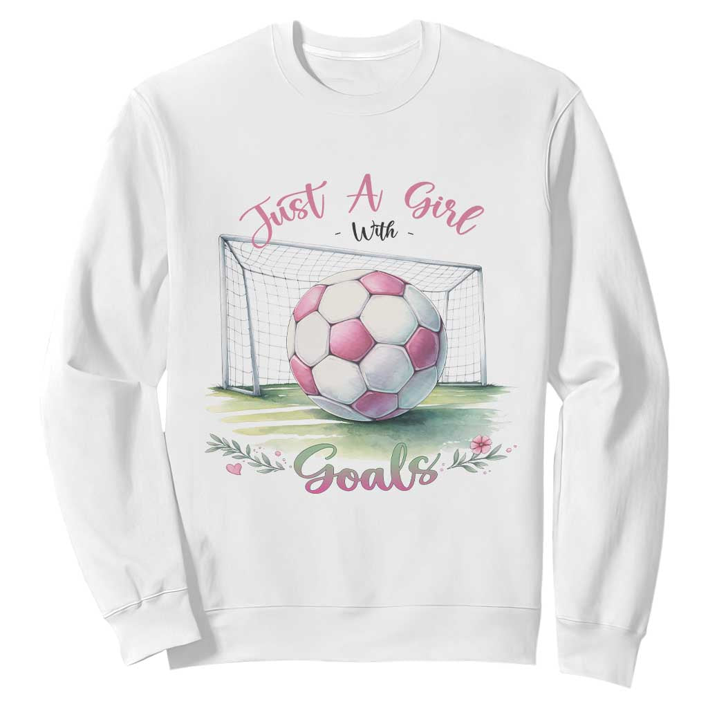 Just A Girl With Goals Sweatshirt Soccer Gift For Her TS12 White Print Your Wear
