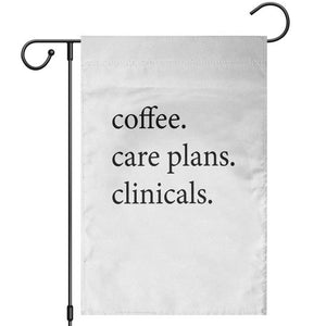 Funny Nursing School Life Garden Flag Coffee Care Plans And Clinicals TS12 White Print Your Wear
