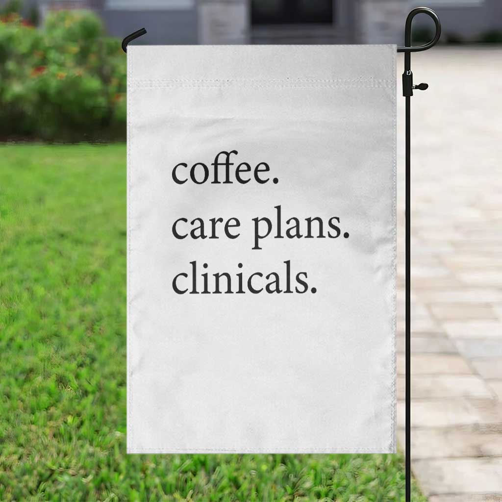 Funny Nursing School Life Garden Flag Coffee Care Plans And Clinicals TS12 Print Your Wear
