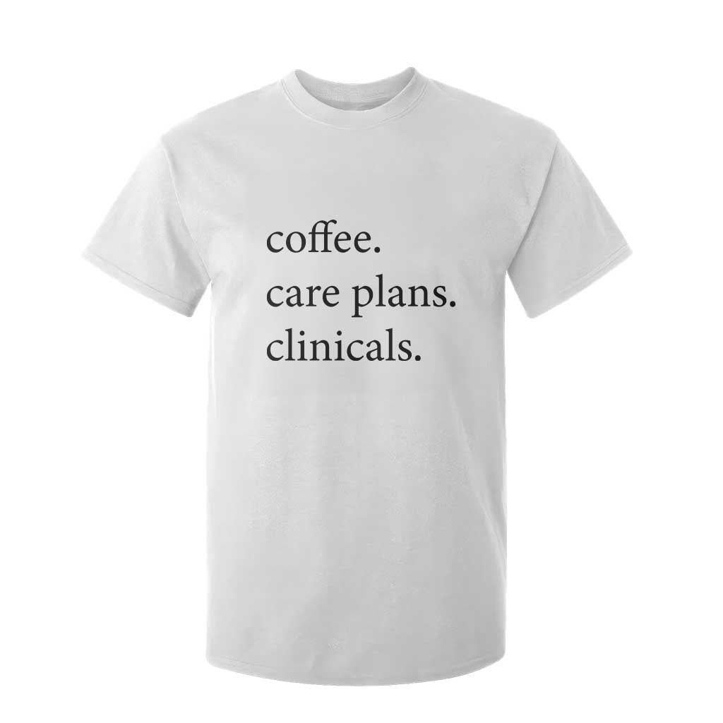Funny Nursing School Life T Shirt For Kid Coffee Care Plans And Clinicals TS12 White Print Your Wear