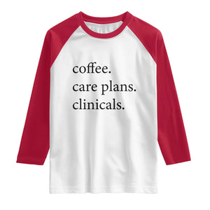 Funny Nursing School Life Raglan Shirt Coffee Care Plans And Clinicals TS12 White Red Print Your Wear