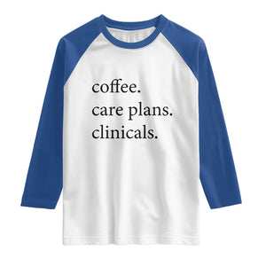 Funny Nursing School Life Raglan Shirt Coffee Care Plans And Clinicals TS12 White Royal Print Your Wear