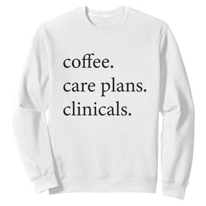 Funny Nursing School Life Sweatshirt Coffee Care Plans And Clinicals TS12 White Print Your Wear