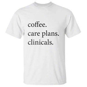 Funny Nursing School Life T Shirt Coffee Care Plans And Clinicals TS12 White Print Your Wear