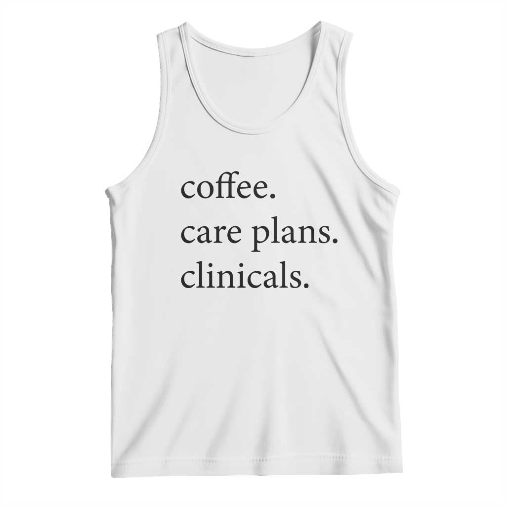 Funny Nursing School Life Tank Top Coffee Care Plans And Clinicals TS12 White Print Your Wear