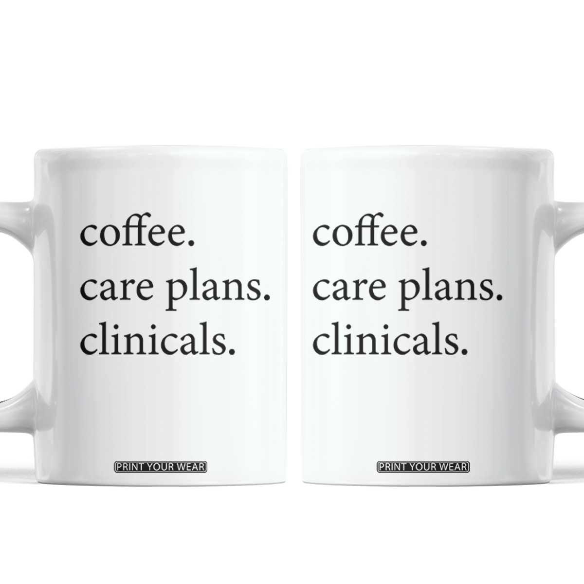 Funny Nursing School Life Coffee Mug Coffee Care Plans And Clinicals TS12 White Print Your Wear