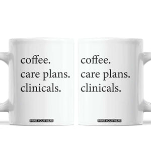 Funny Nursing School Life Coffee Mug Coffee Care Plans And Clinicals TS12 White Print Your Wear