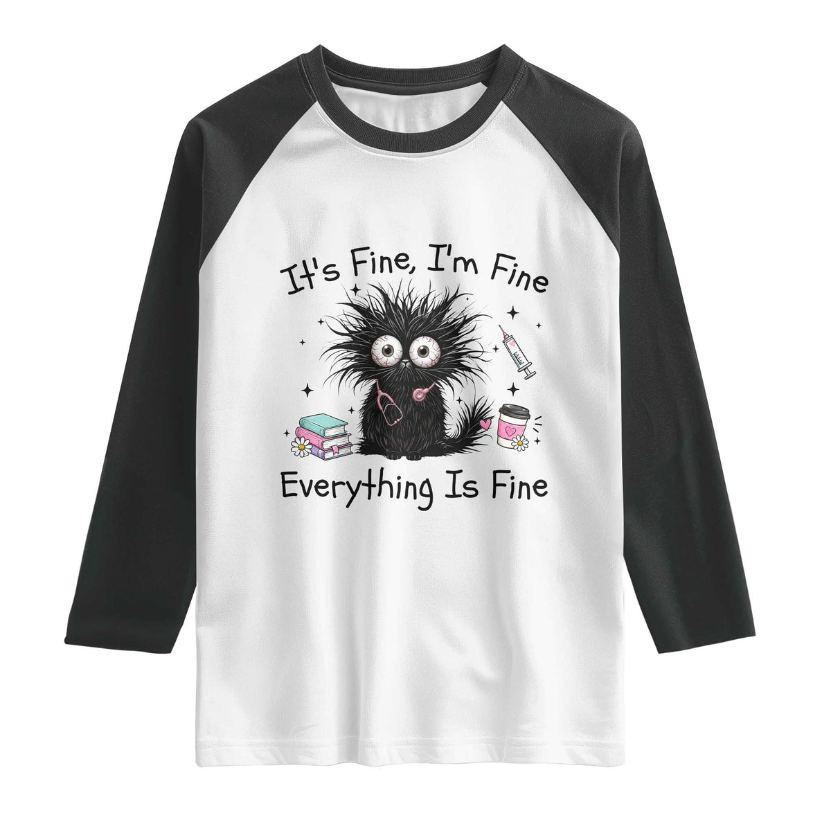 Funny Stressed Black Cat Nursing Student Life Raglan Shirt ts Fine Im Fine Everything Is Fine TS12 White Black Print Your Wear