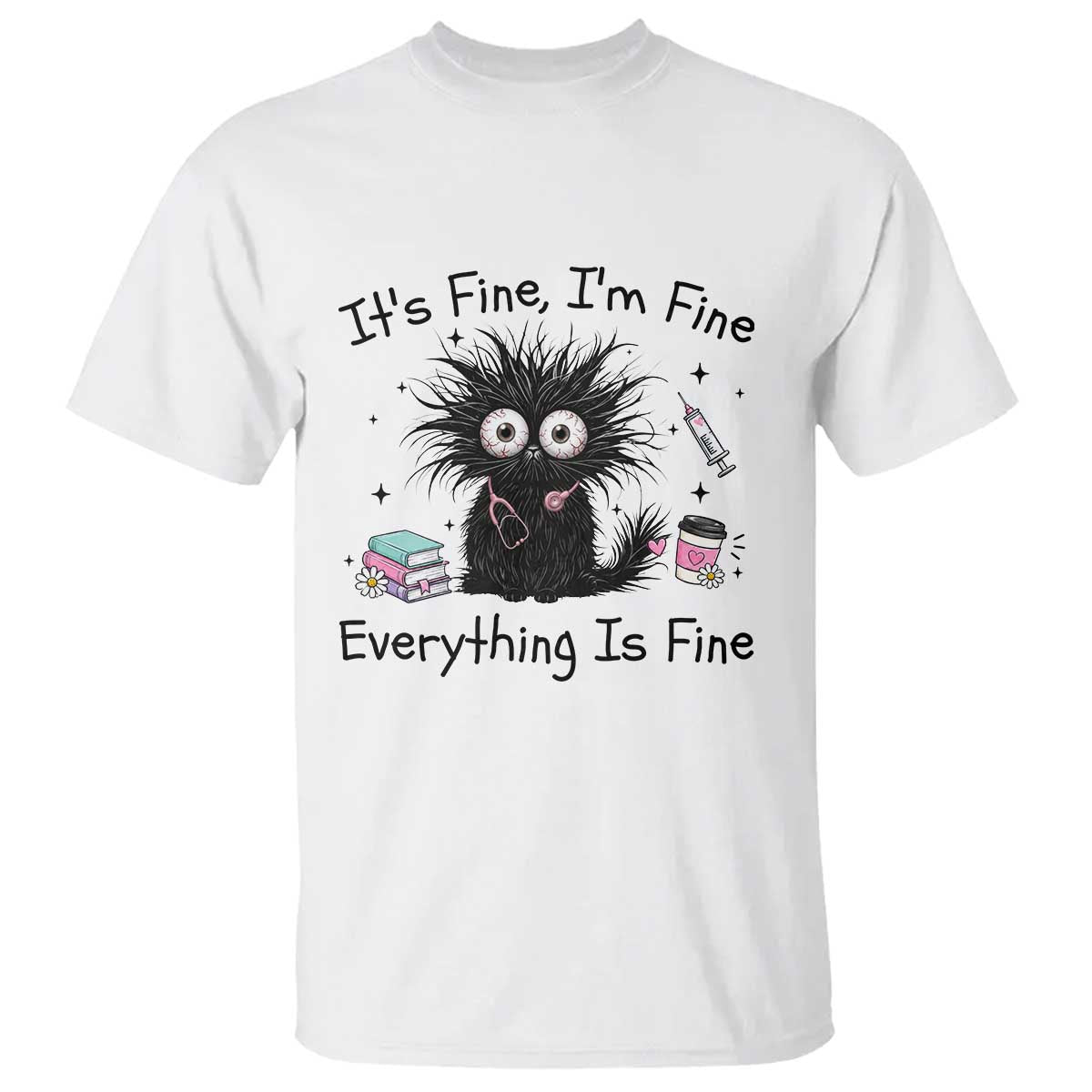 Funny Stressed Black Cat Nursing Student Life T Shirt ts Fine Im Fine Everything Is Fine TS12 White Print Your Wear
