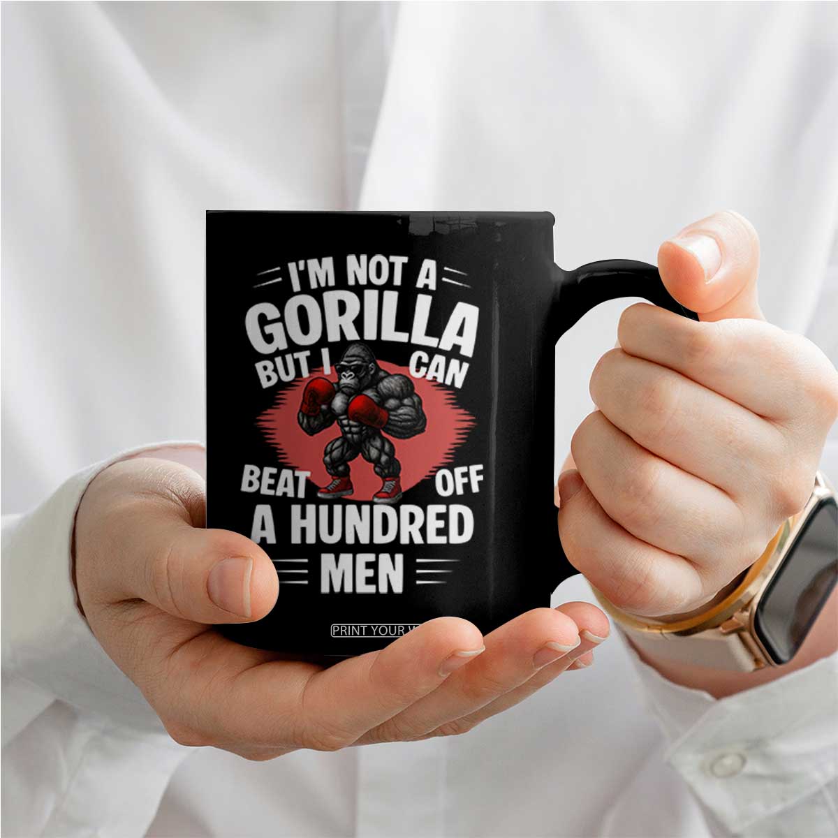 Funny Boxing Coffee Mug Not A Gorilla But I Can Beat Off A Hundred Men TS12 Print Your Wear