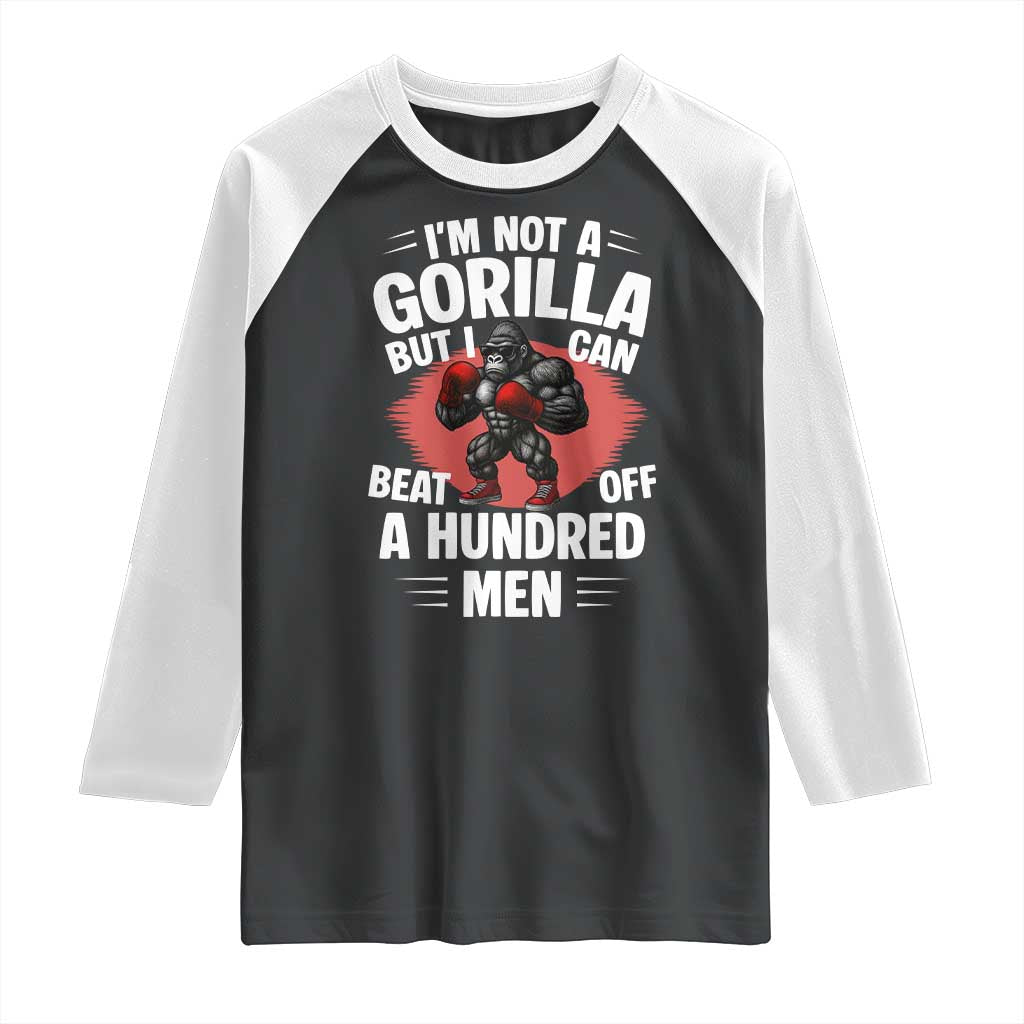 Funny Boxing Raglan Shirt Not A Gorilla But I Can Beat Off A Hundred Men TS12 Black White Print Your Wear