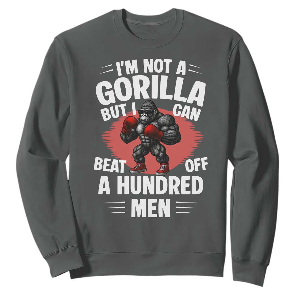 Funny Boxing Sweatshirt Not A Gorilla But I Can Beat Off A Hundred Men TS12 Dark Heather Print Your Wear