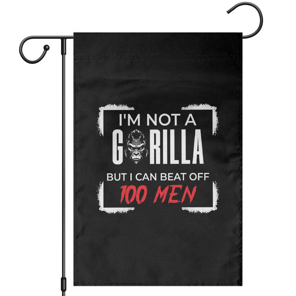 Funny Gorilla Humor Garden Flag Not A Gorilla But I Can Beat Off A Hundred Men TS12 Black Print Your Wear