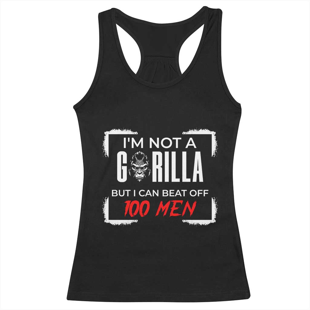 Funny Gorilla Humor Racerback Tank Top Not A Gorilla But I Can Beat Off A Hundred Men TS12 Black Print Your Wear