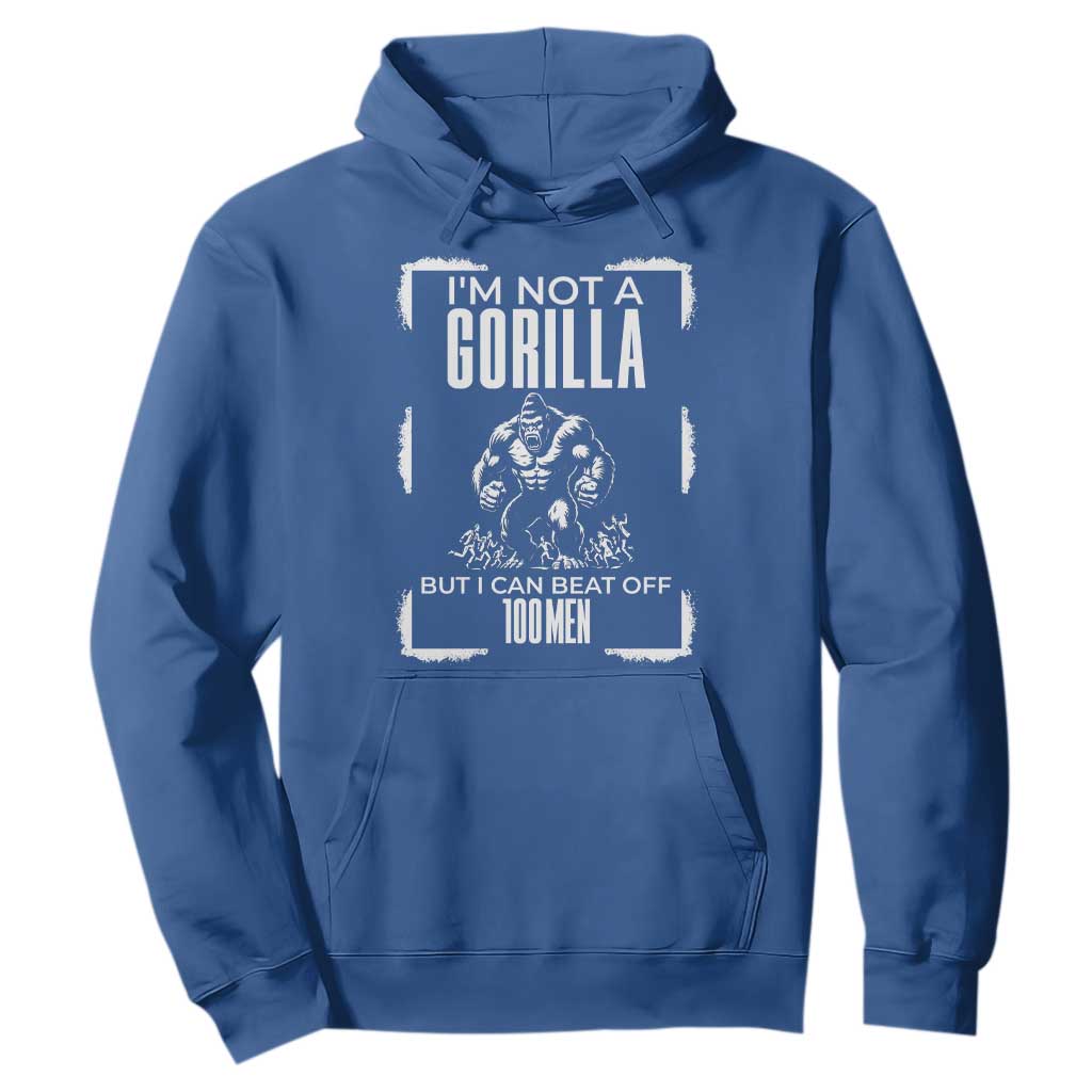 Funny Sarcastic Hoodie Not A Gorilla But I Can Beat Off A Hundred Men TS12 Royal Blue Print Your Wear