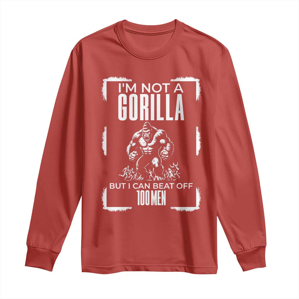 Funny Sarcastic Long Sleeve Shirt Not A Gorilla But I Can Beat Off A Hundred Men TS12 Red Print Your Wear