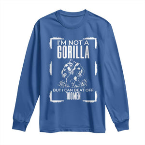 Funny Sarcastic Long Sleeve Shirt Not A Gorilla But I Can Beat Off A Hundred Men TS12 Royal Blue Print Your Wear