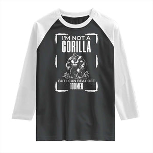 Funny Sarcastic Raglan Shirt Not A Gorilla But I Can Beat Off A Hundred Men TS12 Black White Print Your Wear