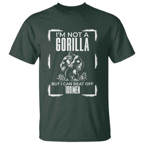 Funny Sarcastic T Shirt Not A Gorilla But I Can Beat Off A Hundred Men TS12 Dark Forest Green Print Your Wear