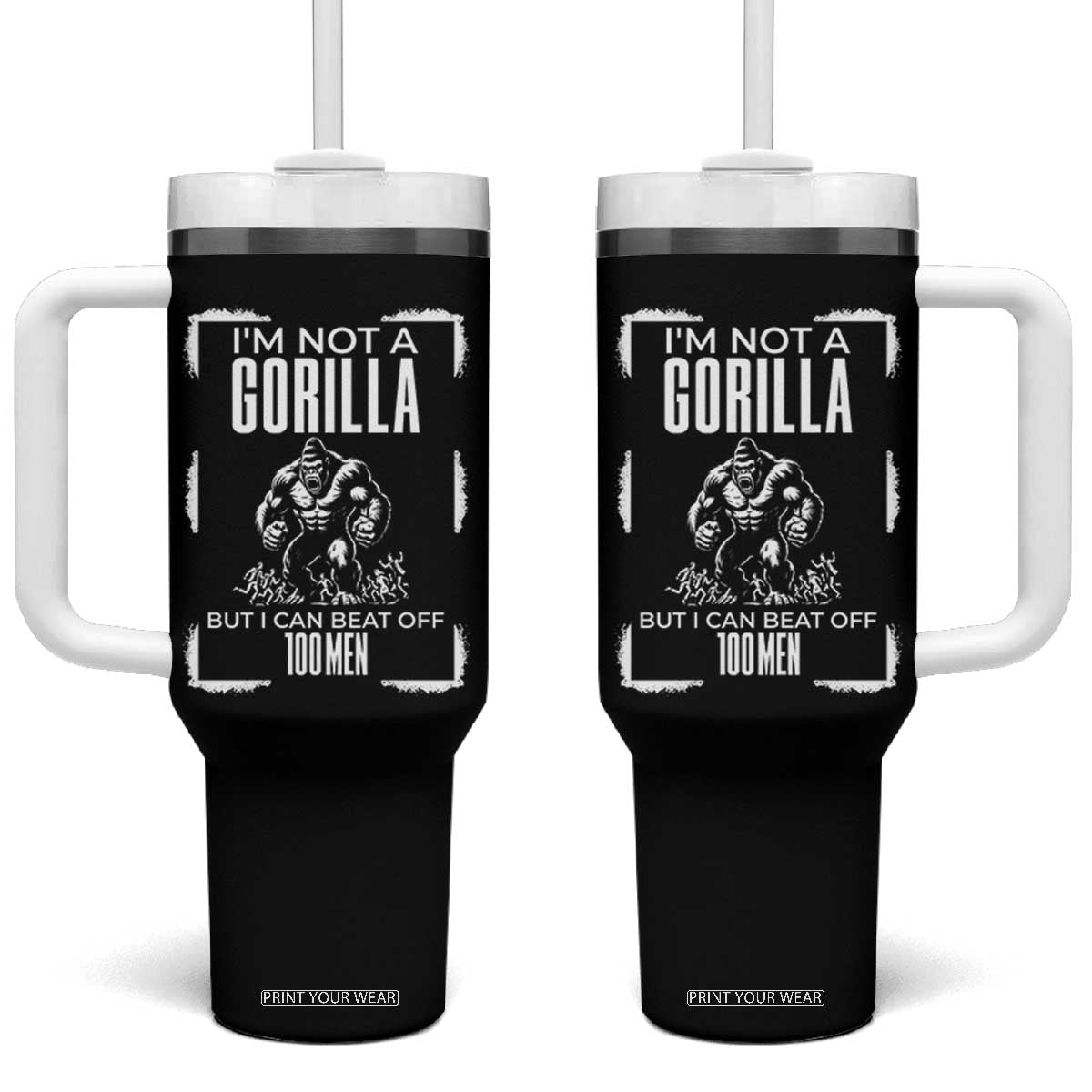 Funny Sarcastic Tumbler With Handle Not A Gorilla But I Can Beat Off A Hundred Men TS12 One Size: 40 oz Black Print Your Wear