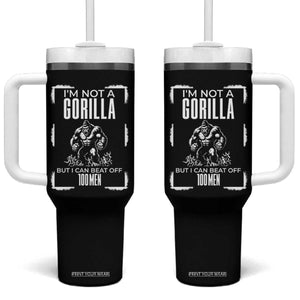Funny Sarcastic Tumbler With Handle Not A Gorilla But I Can Beat Off A Hundred Men TS12 One Size: 40 oz Black Print Your Wear