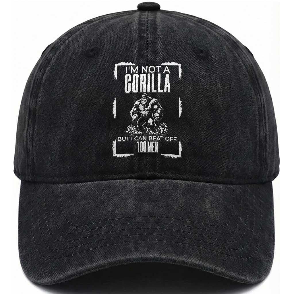 Funny Sarcastic Washed Cotton Baseball Cap Not A Gorilla But I Can Beat Off A Hundred Men TS12 Washed Cap Universal Fit Black Print Your Wear