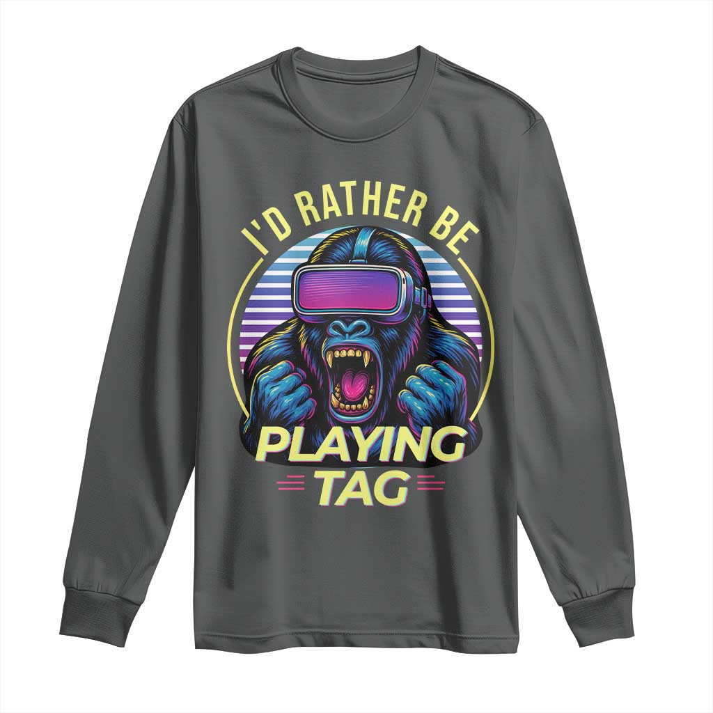 VR Gamer Gorilla Long Sleeve Shirt Id Rather Be Playing Tag Gift TS12 Dark Heather Print Your Wear