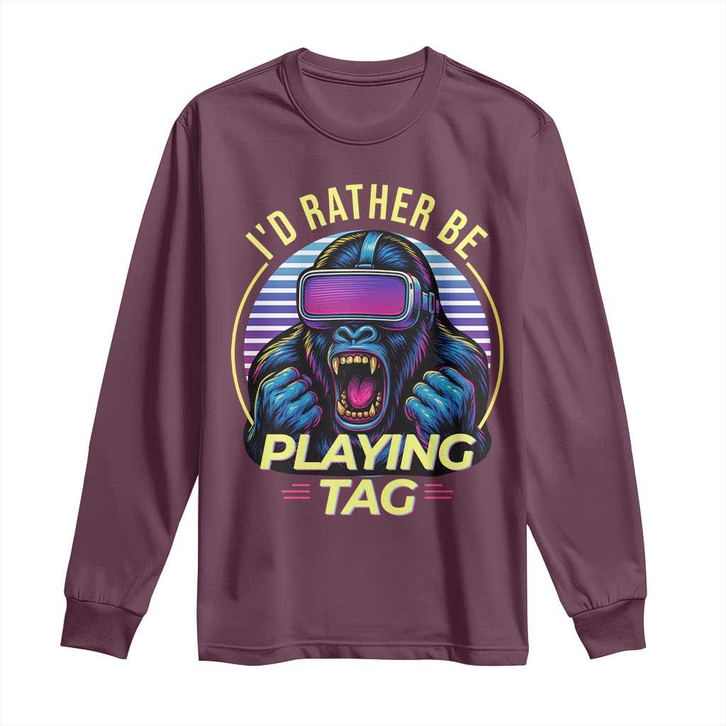 VR Gamer Gorilla Long Sleeve Shirt Id Rather Be Playing Tag Gift TS12 Maroon Print Your Wear