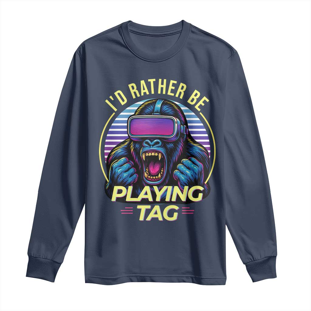 VR Gamer Gorilla Long Sleeve Shirt Id Rather Be Playing Tag Gift TS12 Navy Print Your Wear