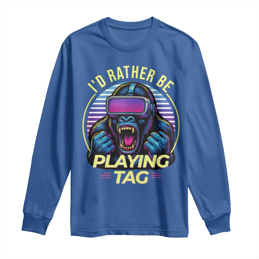 VR Gamer Gorilla Long Sleeve Shirt Id Rather Be Playing Tag Gift TS12 Royal Blue Print Your Wear