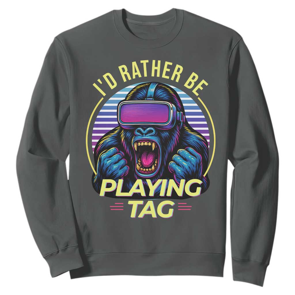VR Gamer Gorilla Sweatshirt Id Rather Be Playing Tag Gift TS12 Dark Heather Print Your Wear