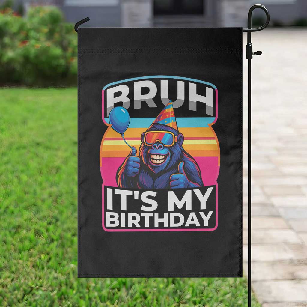 Bruh It Is My Birthday Garden Flag Funny Gorilla Lover Gift TS12 Print Your Wear