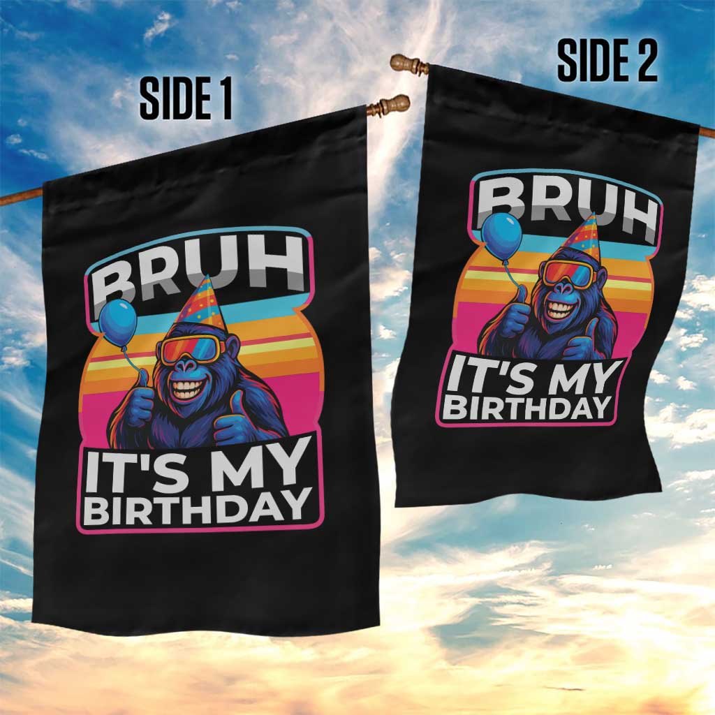 Bruh It Is My Birthday Garden Flag Funny Gorilla Lover Gift TS12 Print Your Wear
