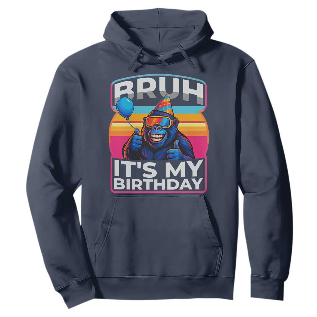 Bruh It Is My Birthday Hoodie Funny Gorilla Lover Gift TS12 Navy Print Your Wear