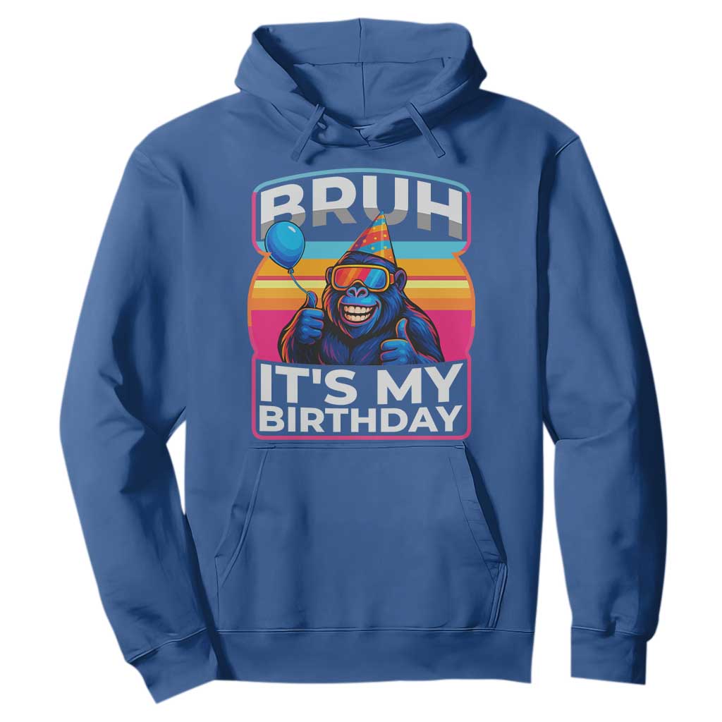 Bruh It Is My Birthday Hoodie Funny Gorilla Lover Gift TS12 Royal Blue Print Your Wear