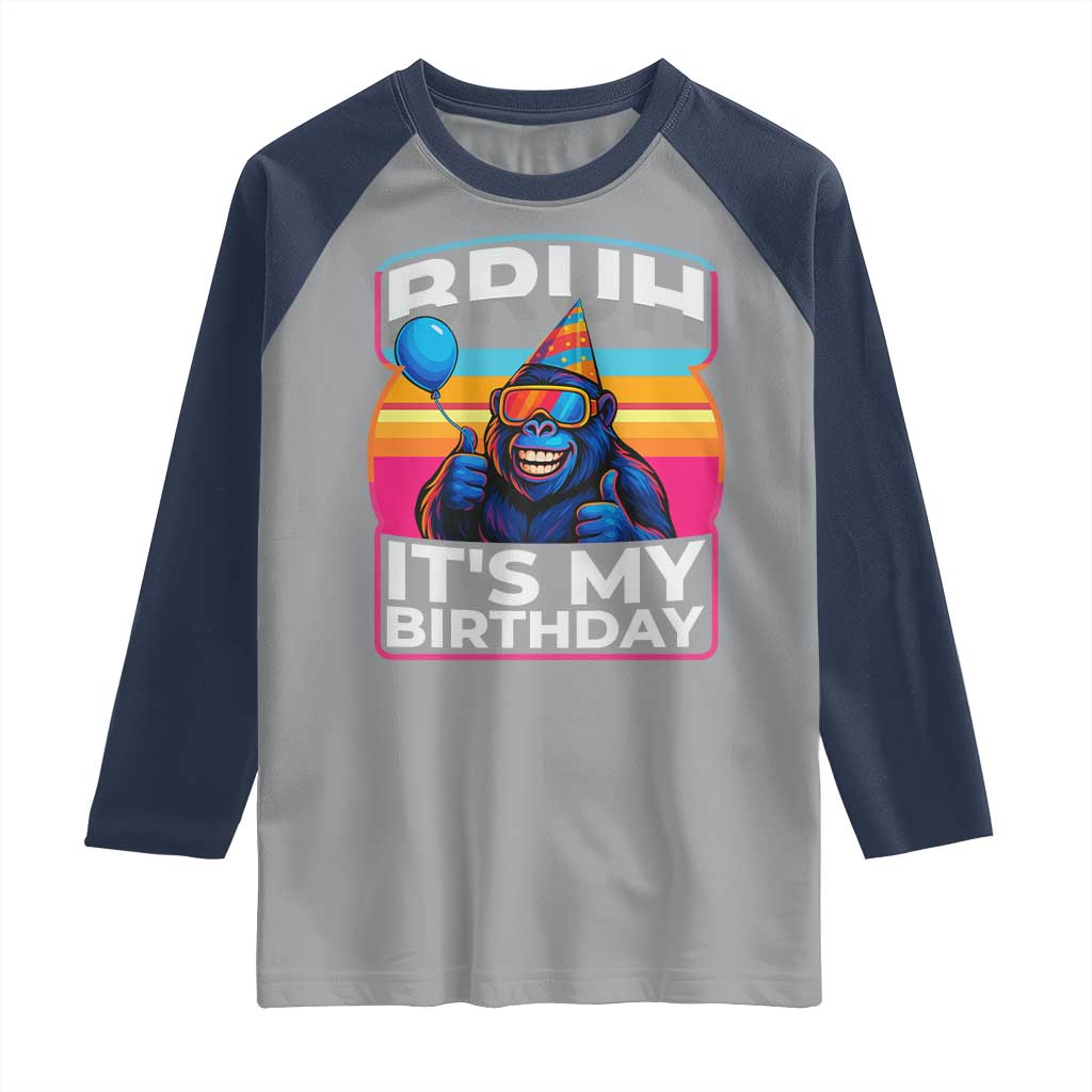 Bruh It Is My Birthday Raglan Shirt Funny Gorilla Lover Gift TS12 Sport Gray Navy Print Your Wear