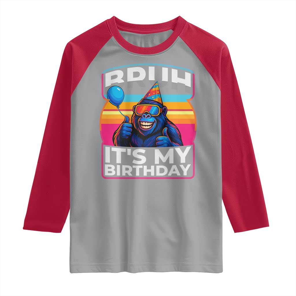 Bruh It Is My Birthday Raglan Shirt Funny Gorilla Lover Gift TS12 Sport Gray Red Print Your Wear