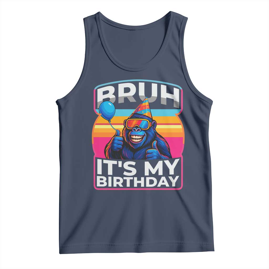 Bruh It Is My Birthday Tank Top Funny Gorilla Lover Gift TS12 Navy Print Your Wear