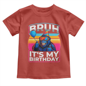 Bruh It Is My Birthday Toddler T Shirt Funny Gorilla Lover Gift TS12 Red Print Your Wear