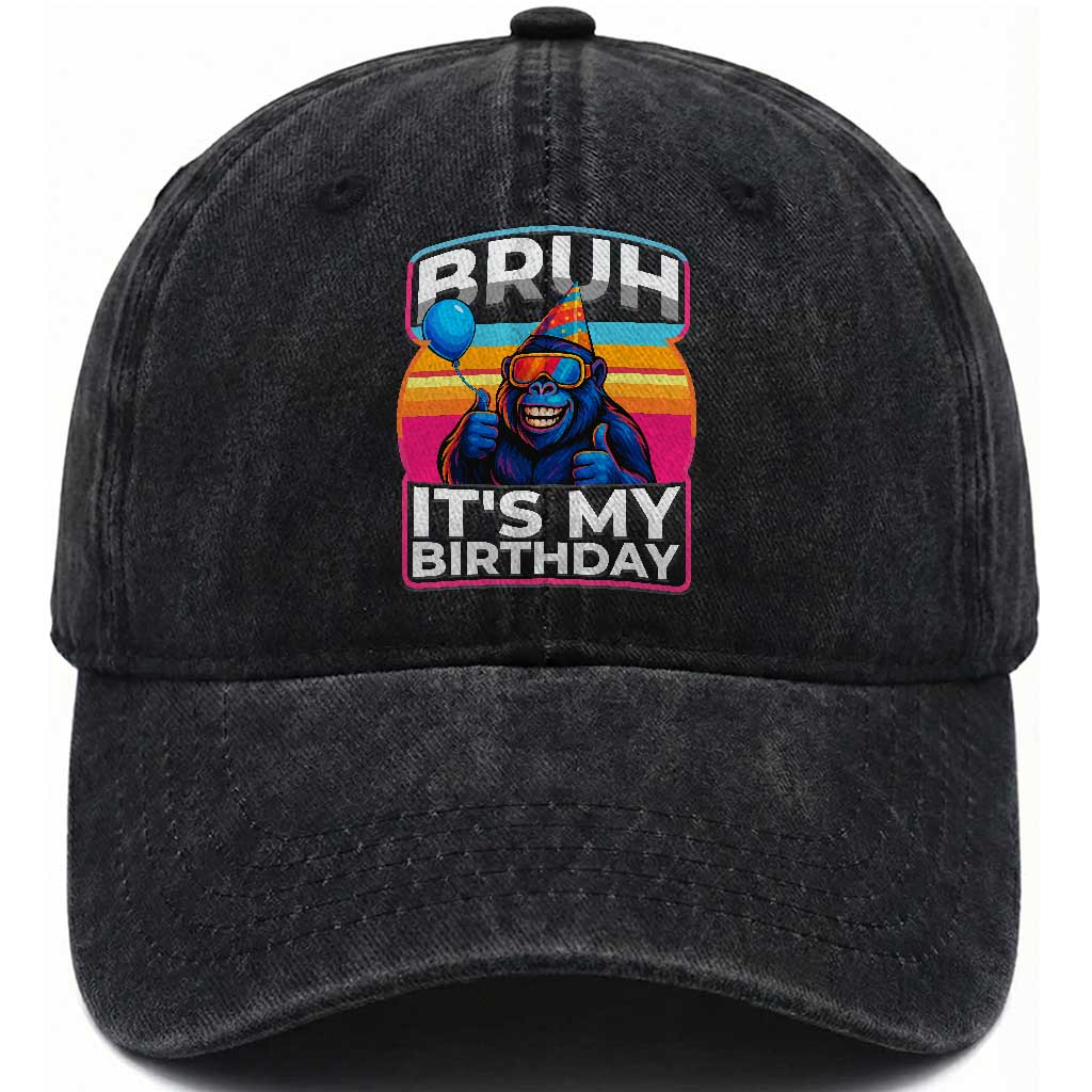 Bruh It Is My Birthday Washed Cotton Baseball Cap Funny Gorilla Lover Gift TS12 Print Your Wear