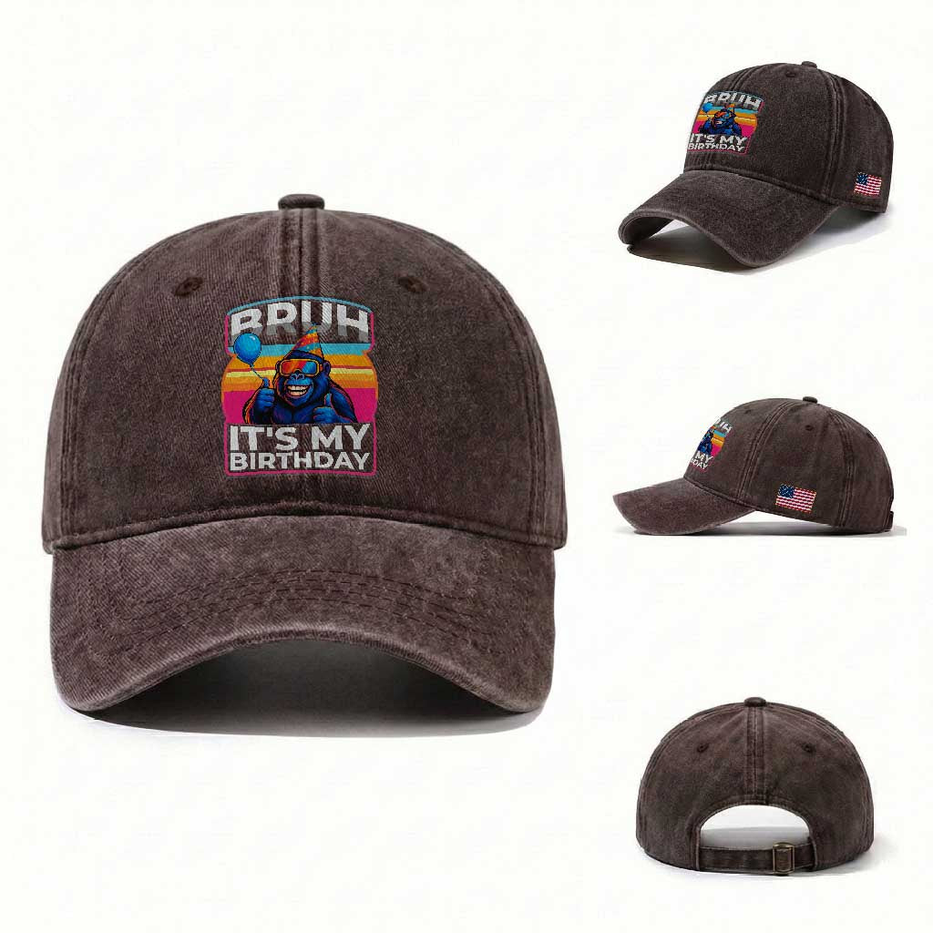 Bruh It Is My Birthday Washed Cotton Baseball Cap Funny Gorilla Lover Gift TS12 Washed Cap Universal Fit Dark Brown Print Your Wear