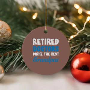 Retired Doctors Make The Best Grandpas Ceramic Ornament Funny Retirement Medical Saying
