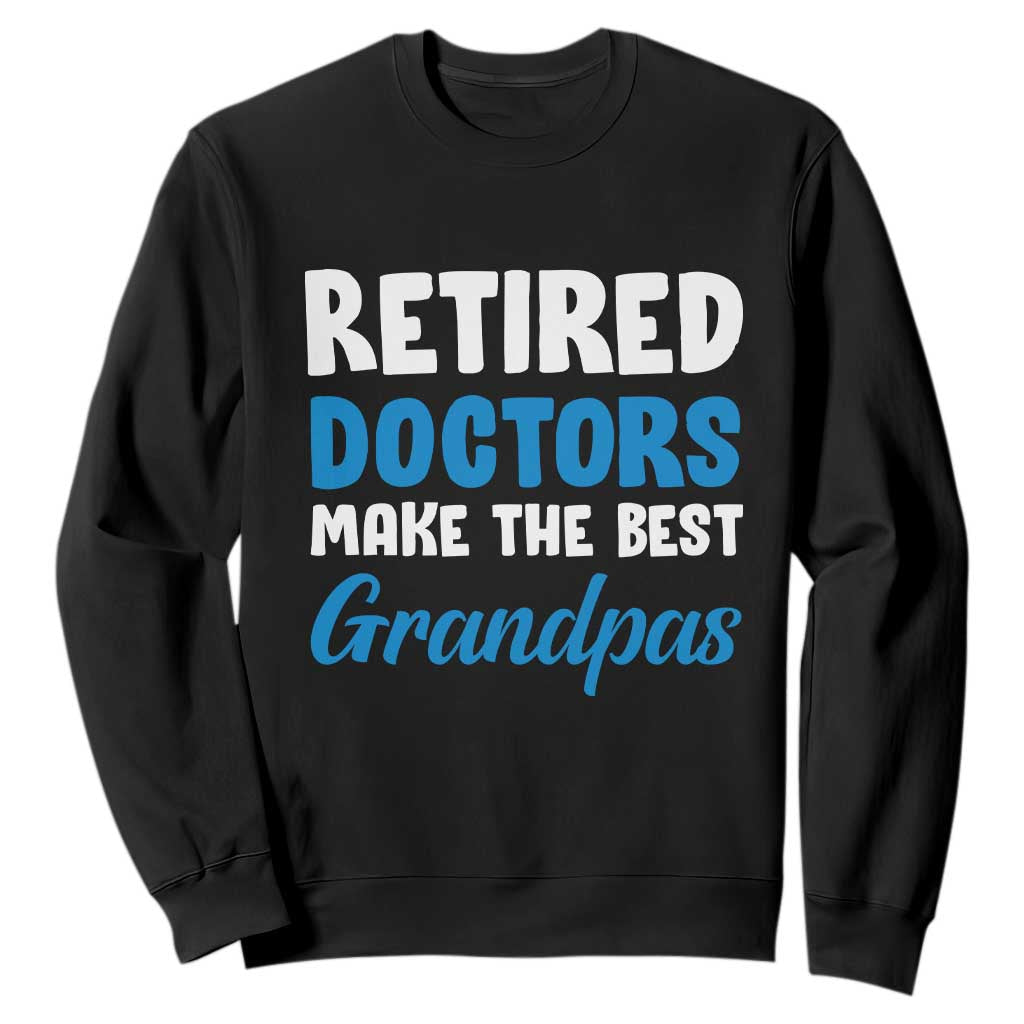 Retired Doctors Make The Best Grandpas Sweatshirt Funny Retirement Medical Saying