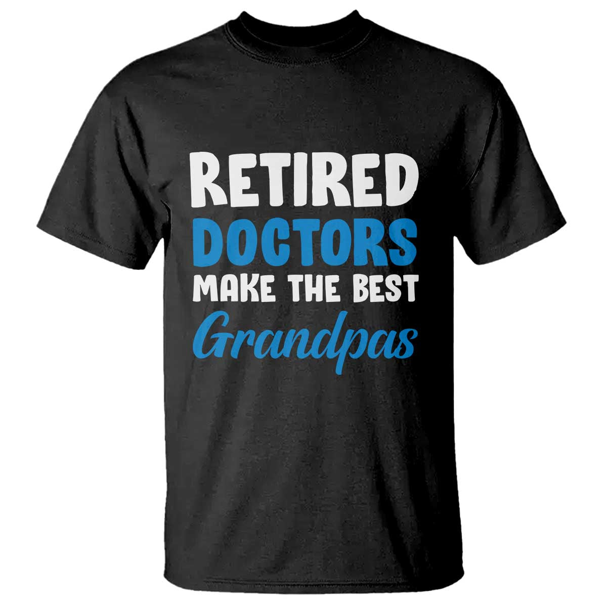 Retired Doctors Make The Best Grandpas T Shirt Funny Retirement Medical Saying