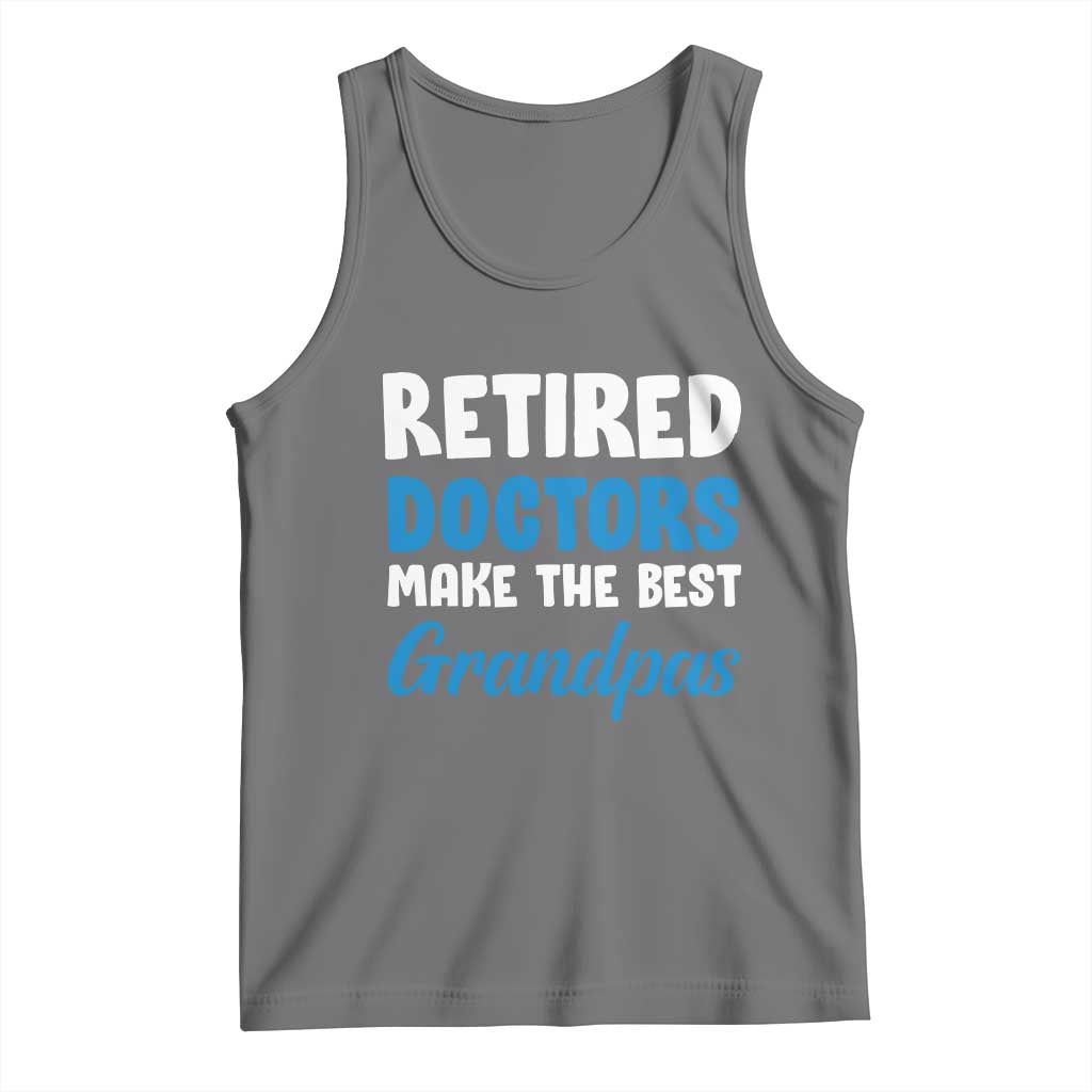 Retired Doctors Make The Best Grandpas Tank Top Funny Retirement Medical Saying