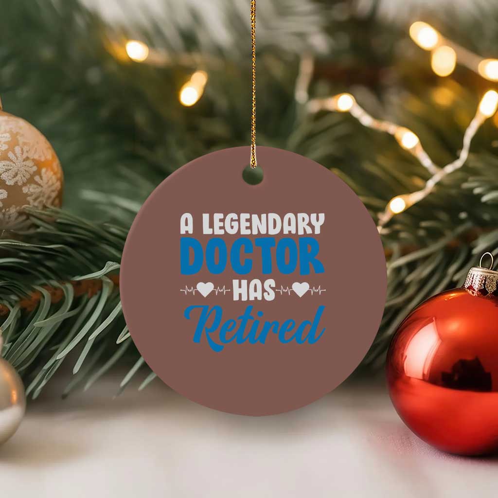 A Legendary Doctor Has Retired Ceramic Ornament Funny Medical Retirement Physician