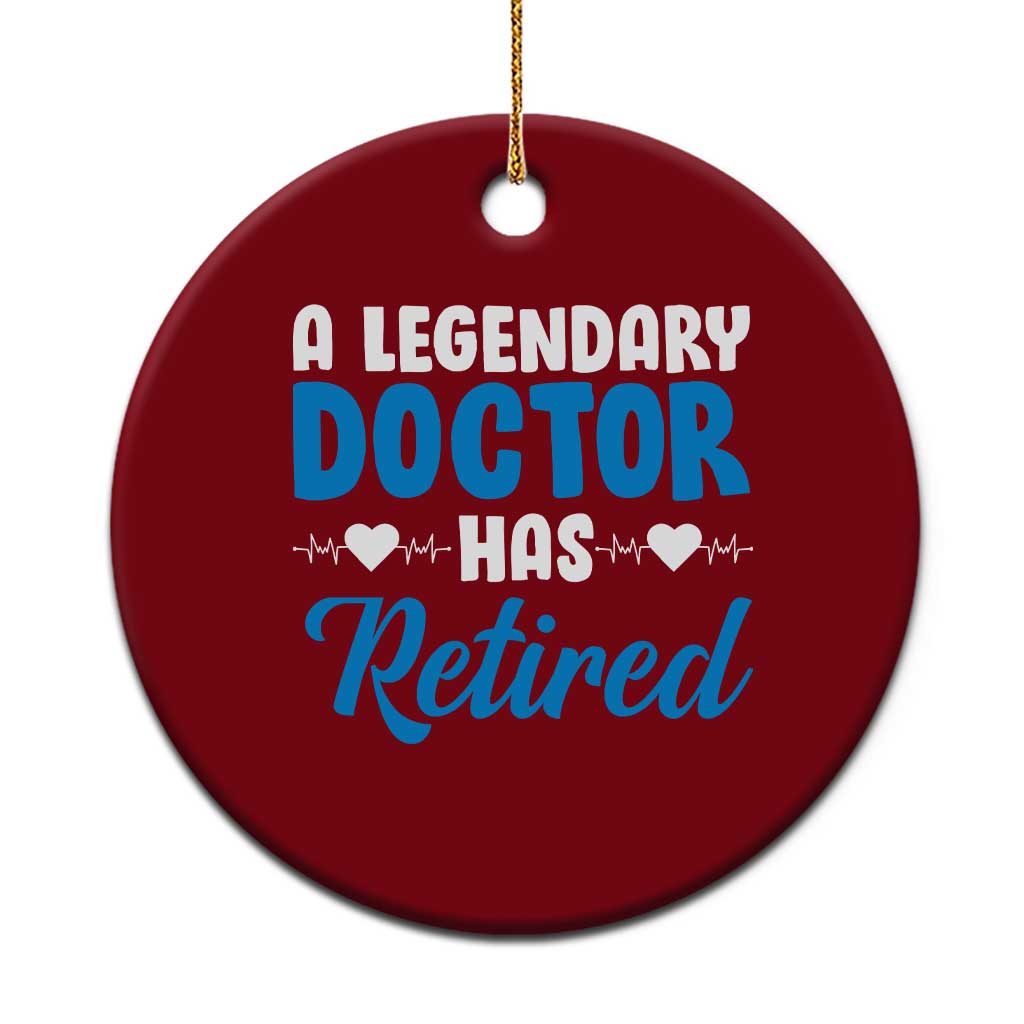A Legendary Doctor Has Retired Ceramic Ornament Funny Medical Retirement Physician